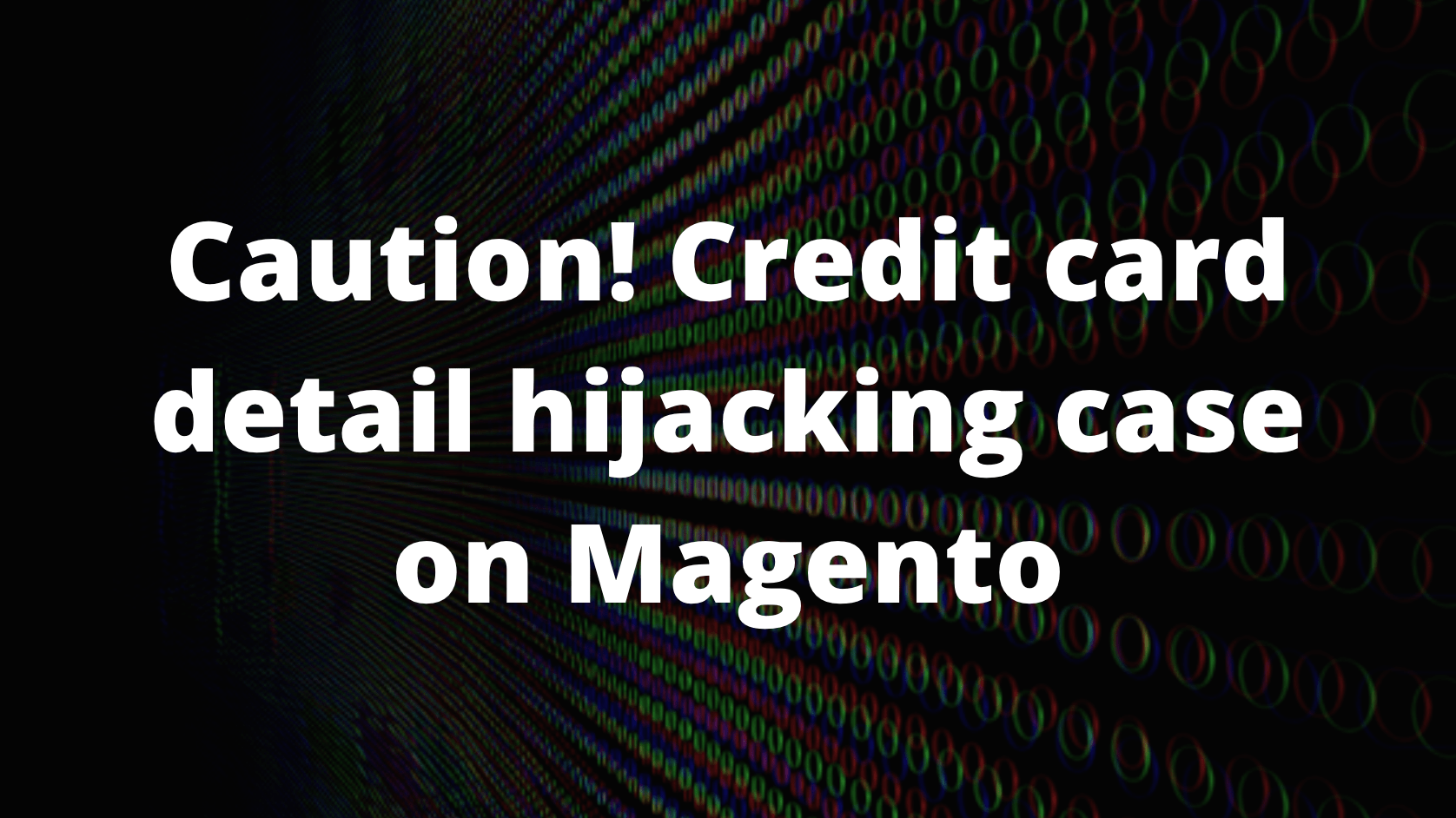 Credit card detail hijacking case on Magento