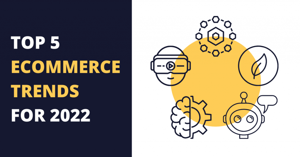 Top 5 eCommerce Trends for 2022 Everyone Should Know About