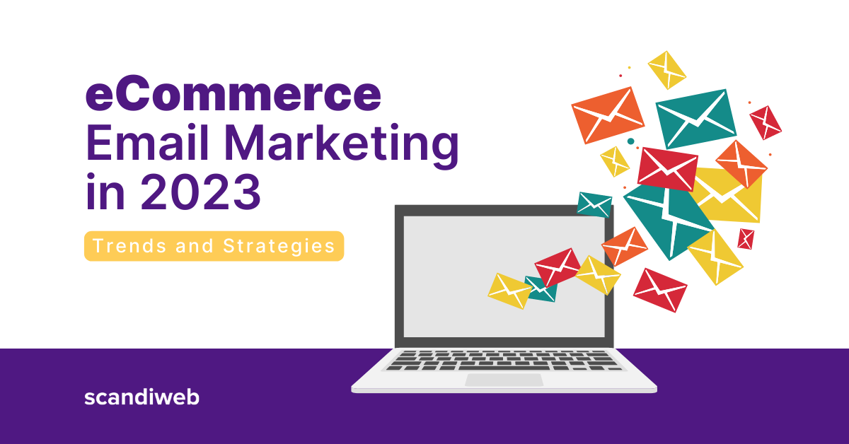 eCommerce Email Marketing in 2023: Trends and Key Strategies