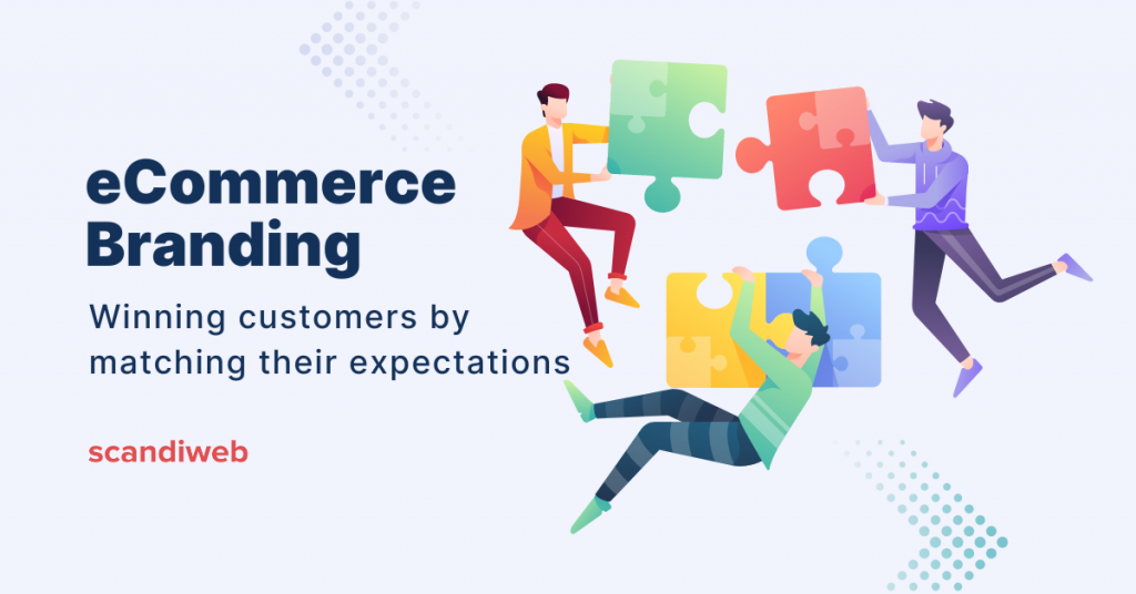 eCommerce Branding: Meeting Customer Expectations - scandiweb