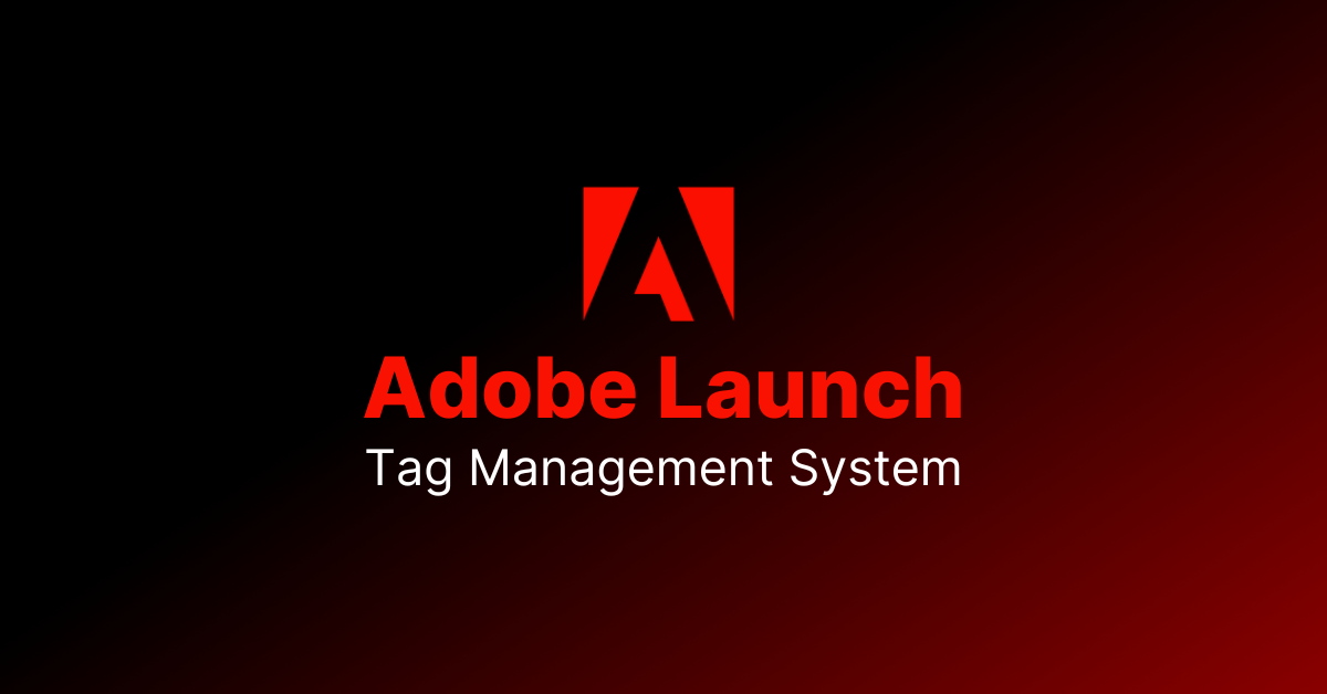 Adobe launches Launch, its next-gen tag management platform