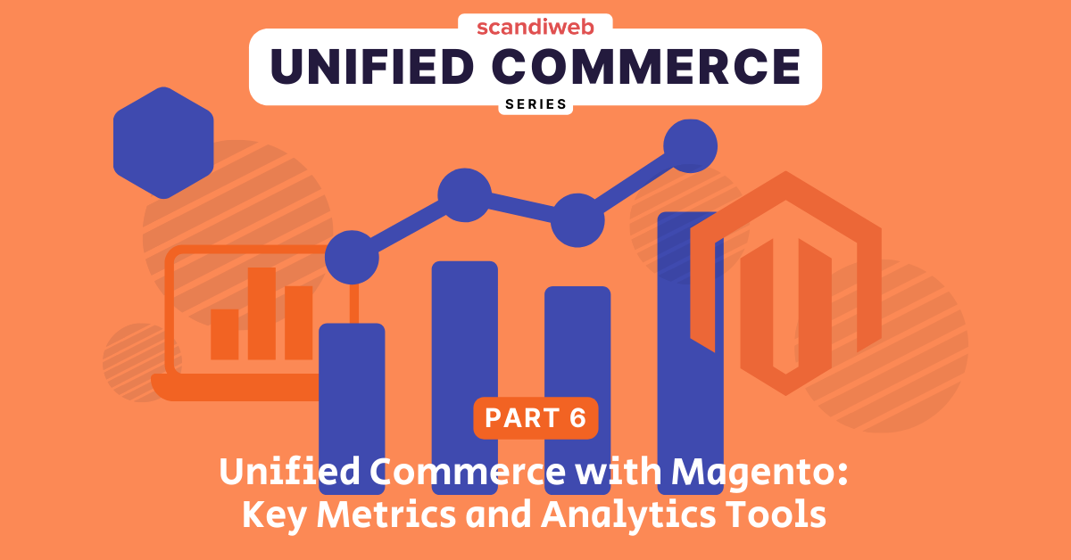 Unified commerce with magento key metrics and analytics tools.