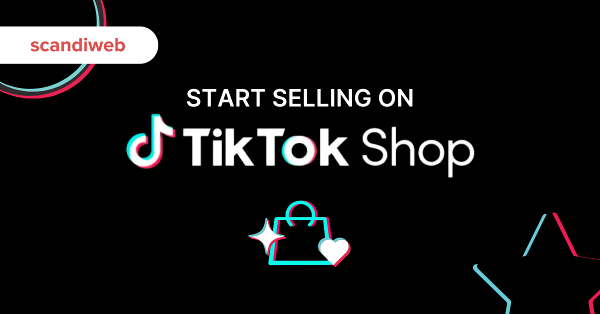 How to Sell on TikTok Shop: A Definitive Guide - scandiweb