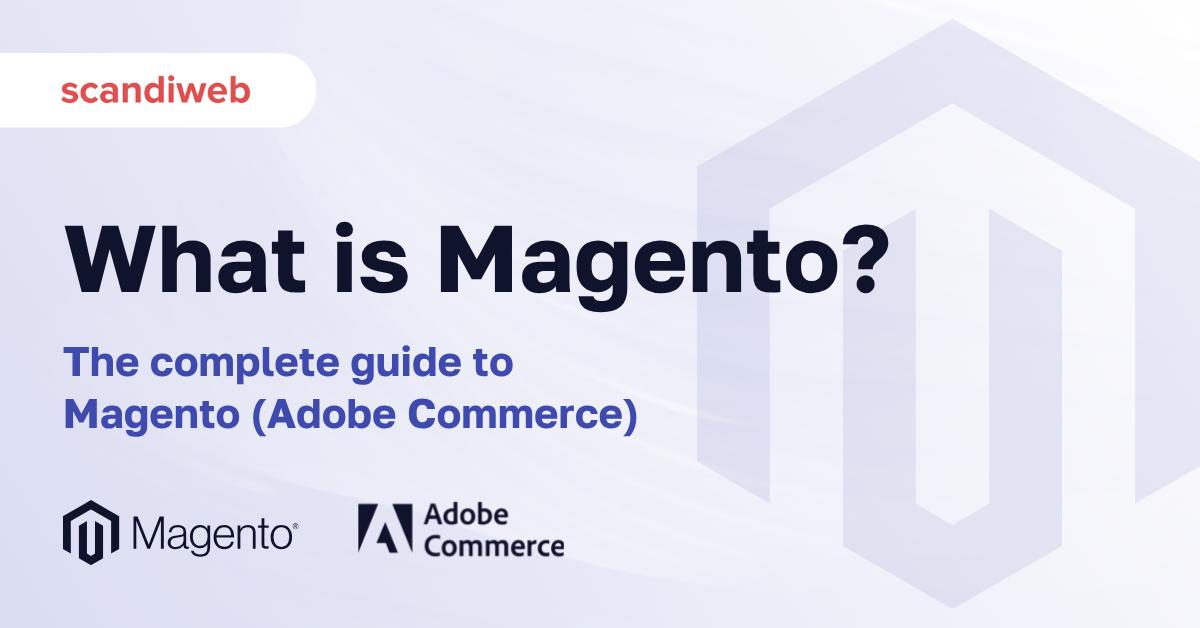 What is Magento (Adobe Commerce)? The complete guide by scandiweb